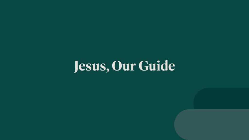 Jesus, our guide