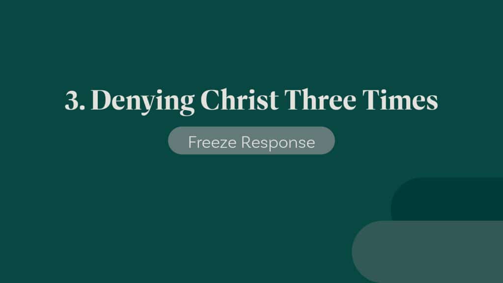 Denying Christ Three Times (Freeze Response) during Peter's Denial