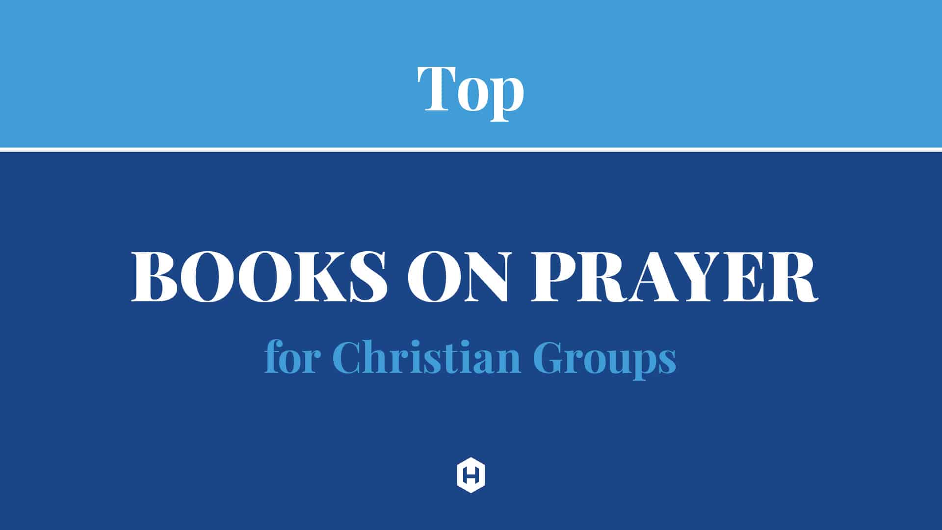 Books On Prayer Every Christian Group Should Consider—in This Order