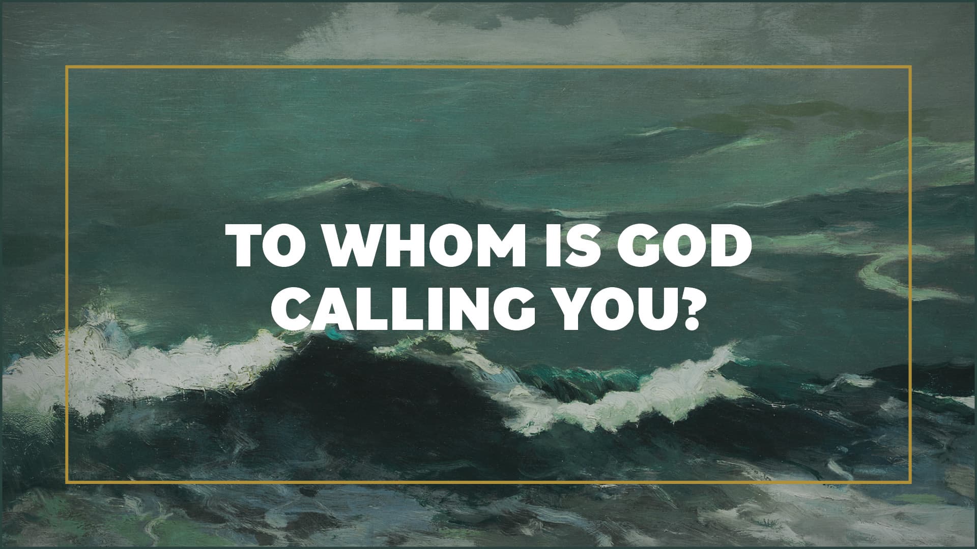 To whom is God calling you?