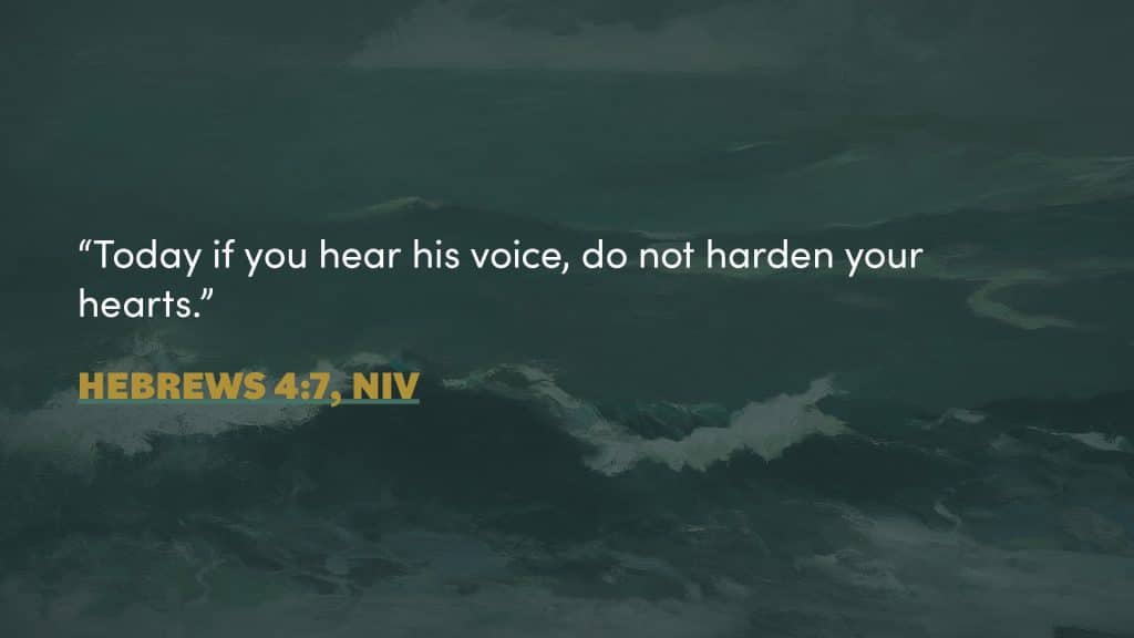 Today, if you hear his voice, do not harden your hearts.