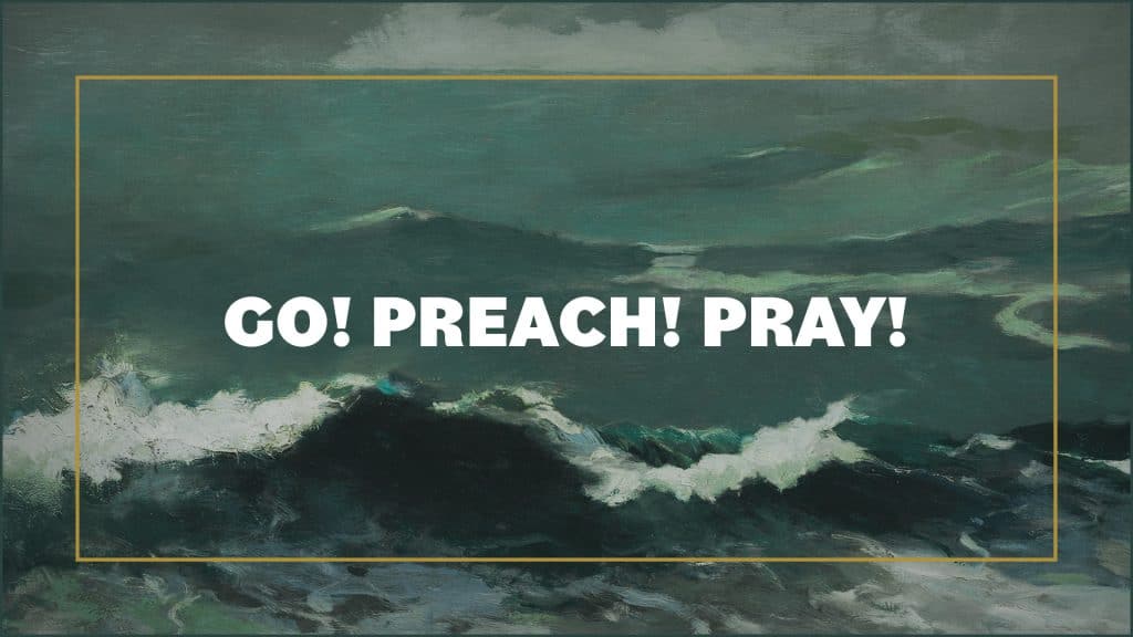Go! Preach! Pray!